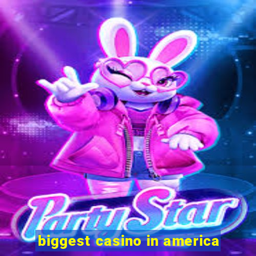 biggest casino in america