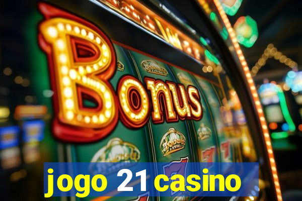 jogo 21 casino