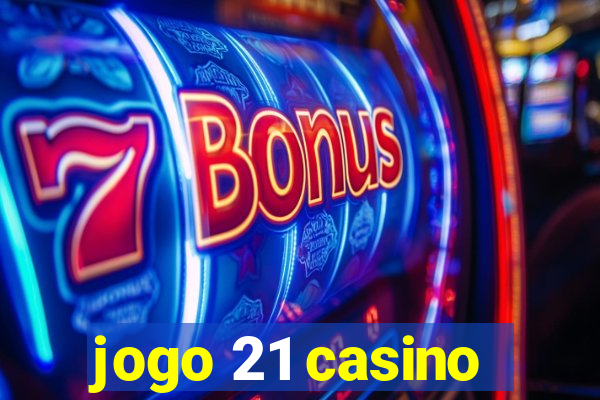 jogo 21 casino