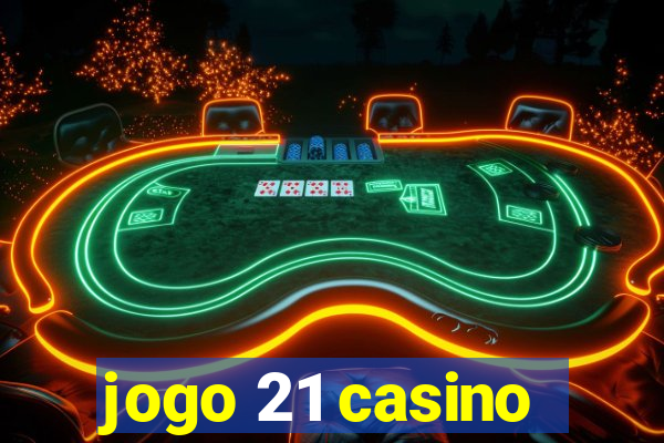 jogo 21 casino