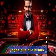 jogos que d茫o b么nus