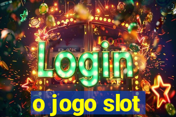 o jogo slot