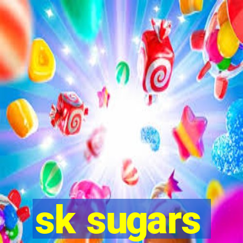 sk sugars