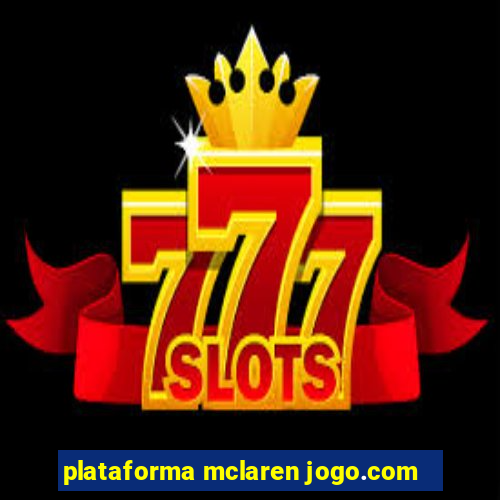 plataforma mclaren jogo.com