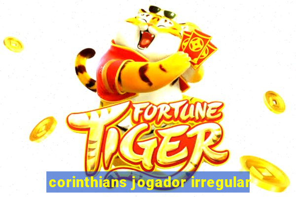 corinthians jogador irregular