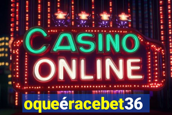 oqueéracebet365