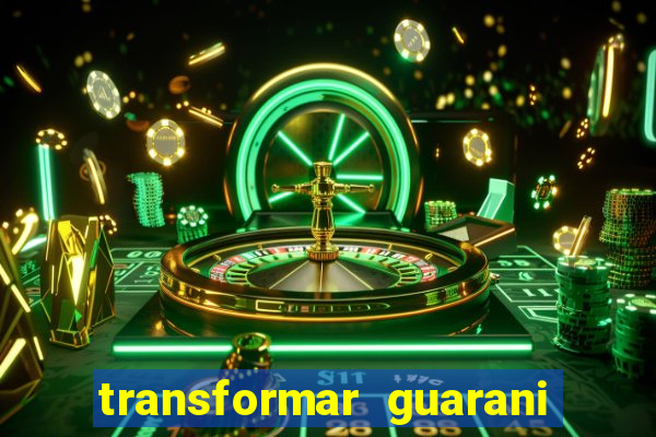 transformar guarani em real