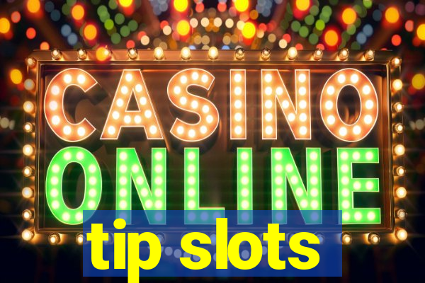 tip slots