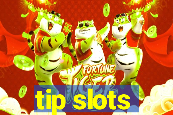 tip slots