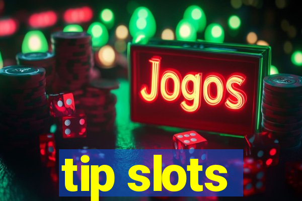 tip slots