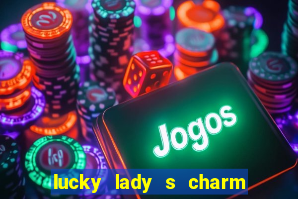 lucky lady s charm deluxe 10 slot