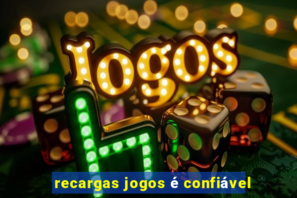 recargas jogos é confiável