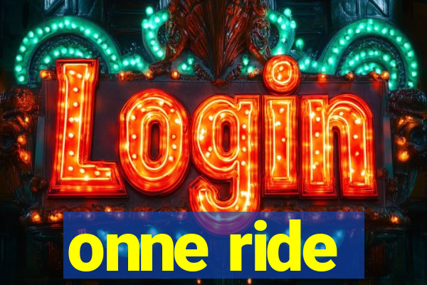 onne ride