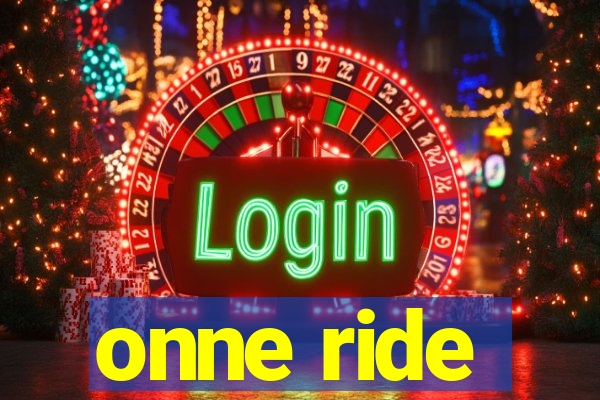 onne ride