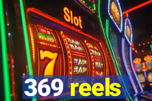 369 reels