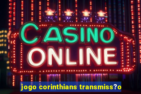 jogo corinthians transmiss?o