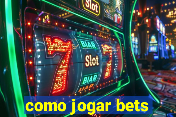 como jogar bets