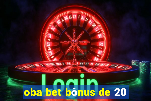 oba bet bônus de 20