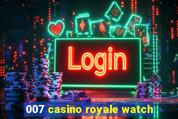 007 casino royale watch