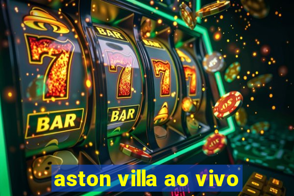 aston villa ao vivo