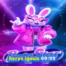 horas iguais 00:00