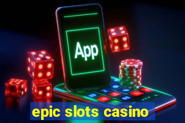 epic slots casino