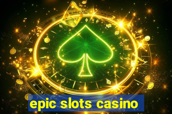 epic slots casino