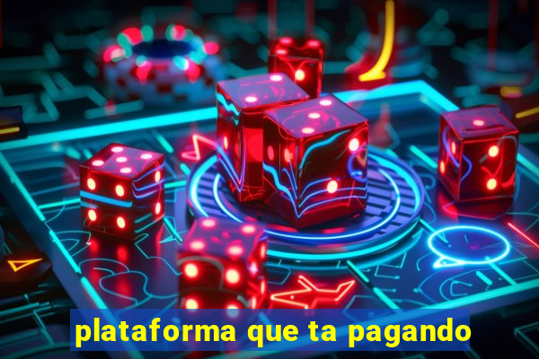 plataforma que ta pagando