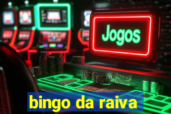 bingo da raiva