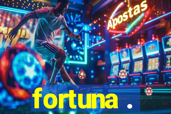 fortuna .