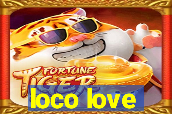 loco love