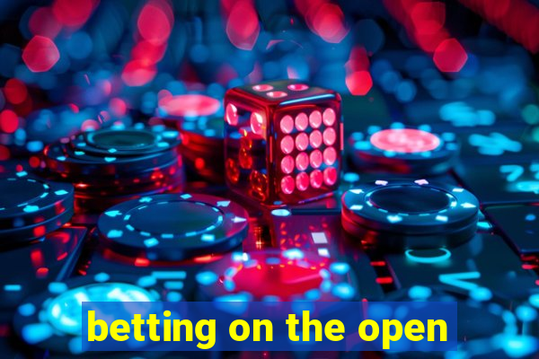 betting on the open