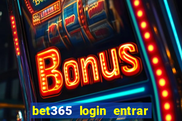 bet365 login entrar agora direto