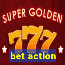 bet action