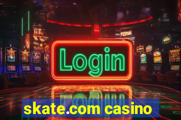 skate.com casino