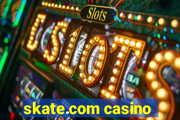 skate.com casino