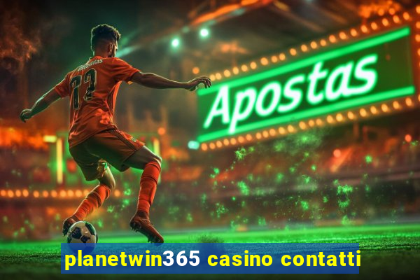 planetwin365 casino contatti