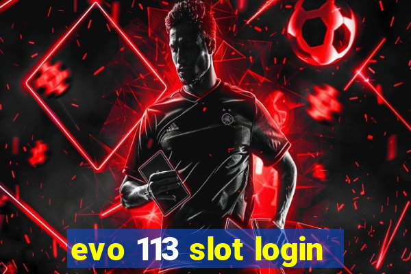 evo 113 slot login