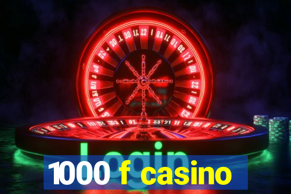 1000 f casino