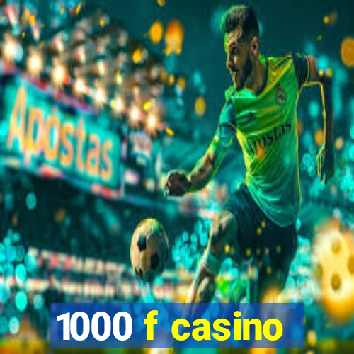 1000 f casino