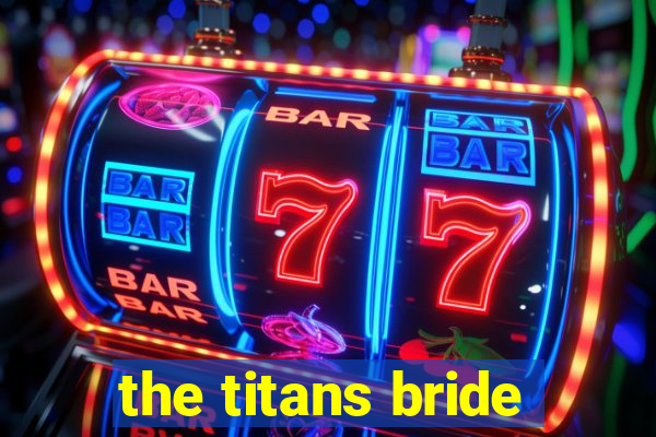 the titans bride