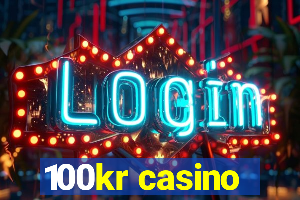 100kr casino