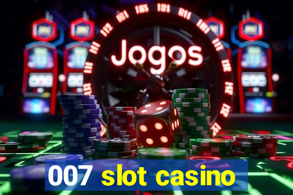 007 slot casino