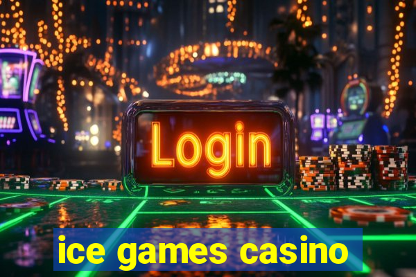 ice games casino