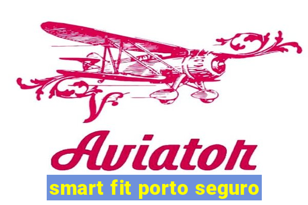 smart fit porto seguro