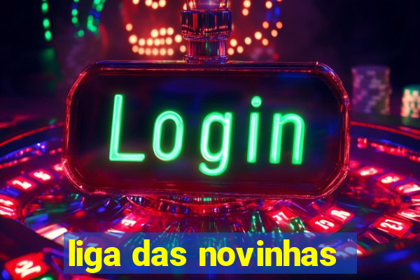 liga das novinhas