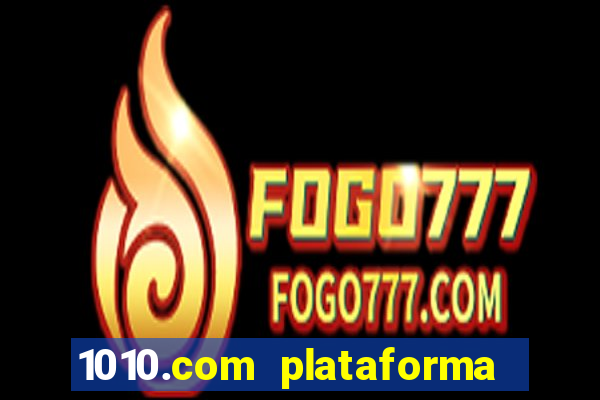 1010.com plataforma de jogos