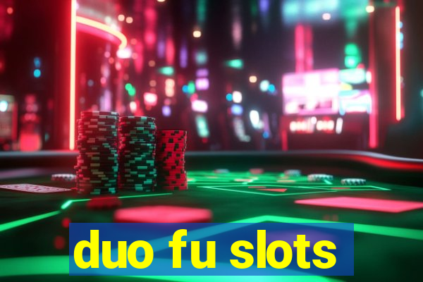 duo fu slots