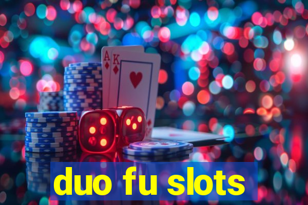 duo fu slots