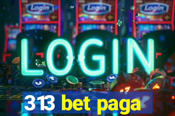 313 bet paga